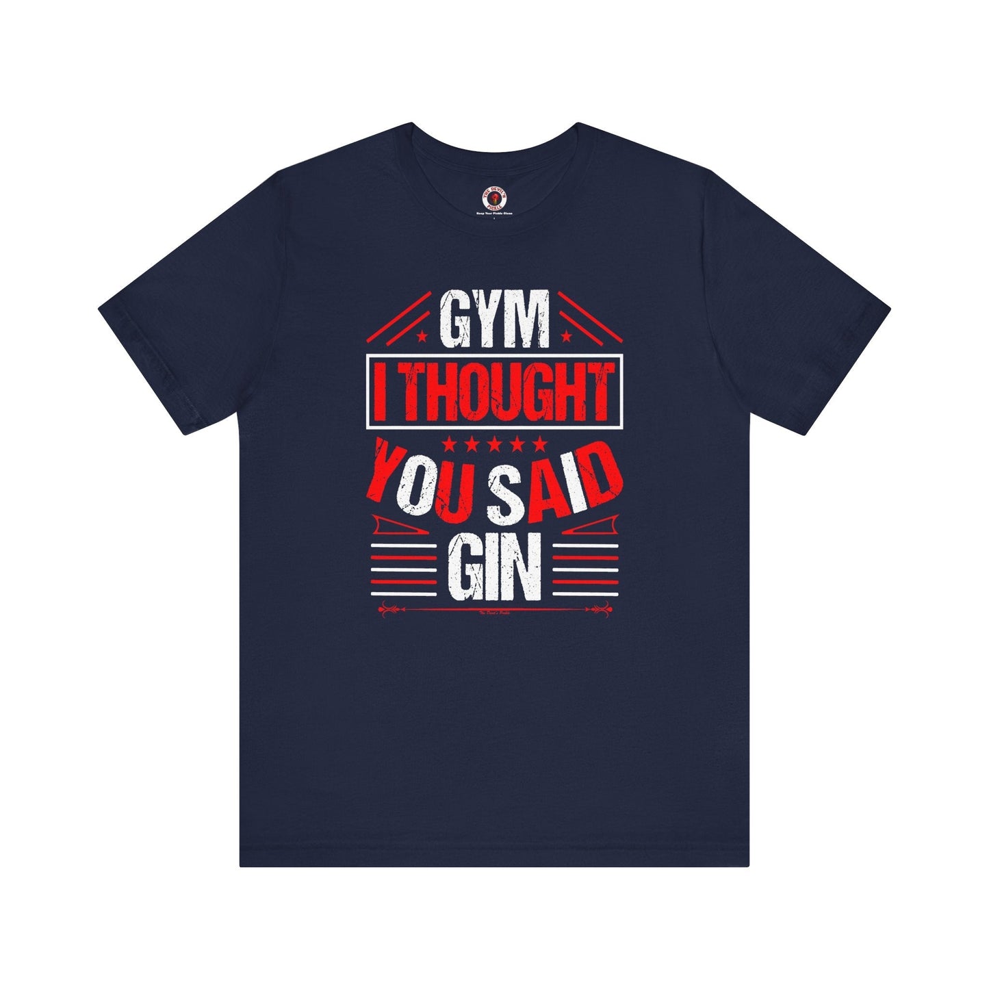 Gym? I thought You Said Gin T-Shirt The Devil's Pickle