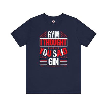 Gym? I thought You Said Gin T-Shirt The Devil's Pickle