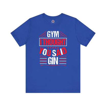 Gym? I thought You Said Gin T-Shirt The Devil's Pickle