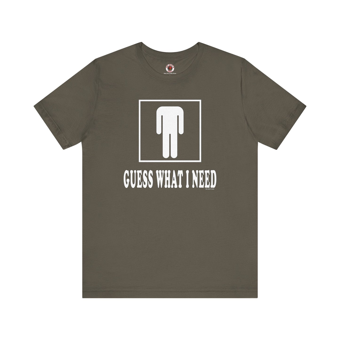 Guess What I Need T-Shirt The Devil's Pickle