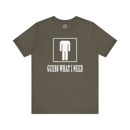 Guess What I Need T-Shirt The Devil's Pickle