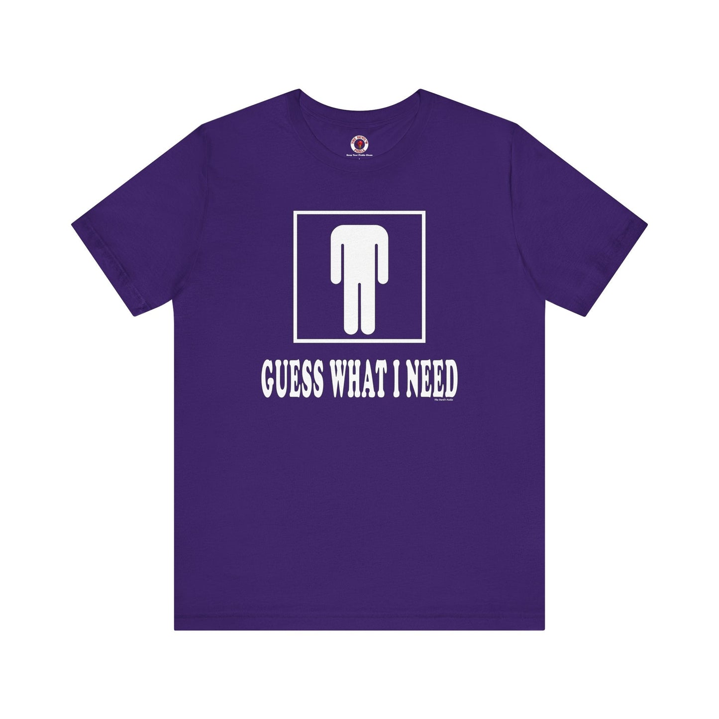 Guess What I Need T-Shirt The Devil's Pickle