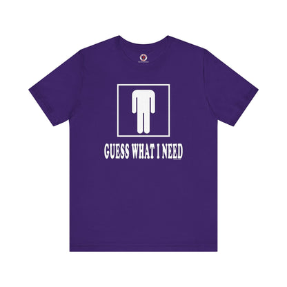 Guess What I Need T-Shirt The Devil's Pickle
