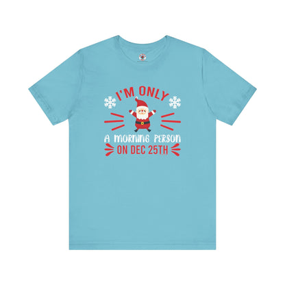 I'm Only A Morning Person On Dec 25th T-Shirt The Devil's Pickle
