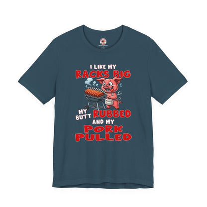 I Like My Racks Big My Butt Rubbed and My Pork Pulled T-Shirt The Devil's Pickle