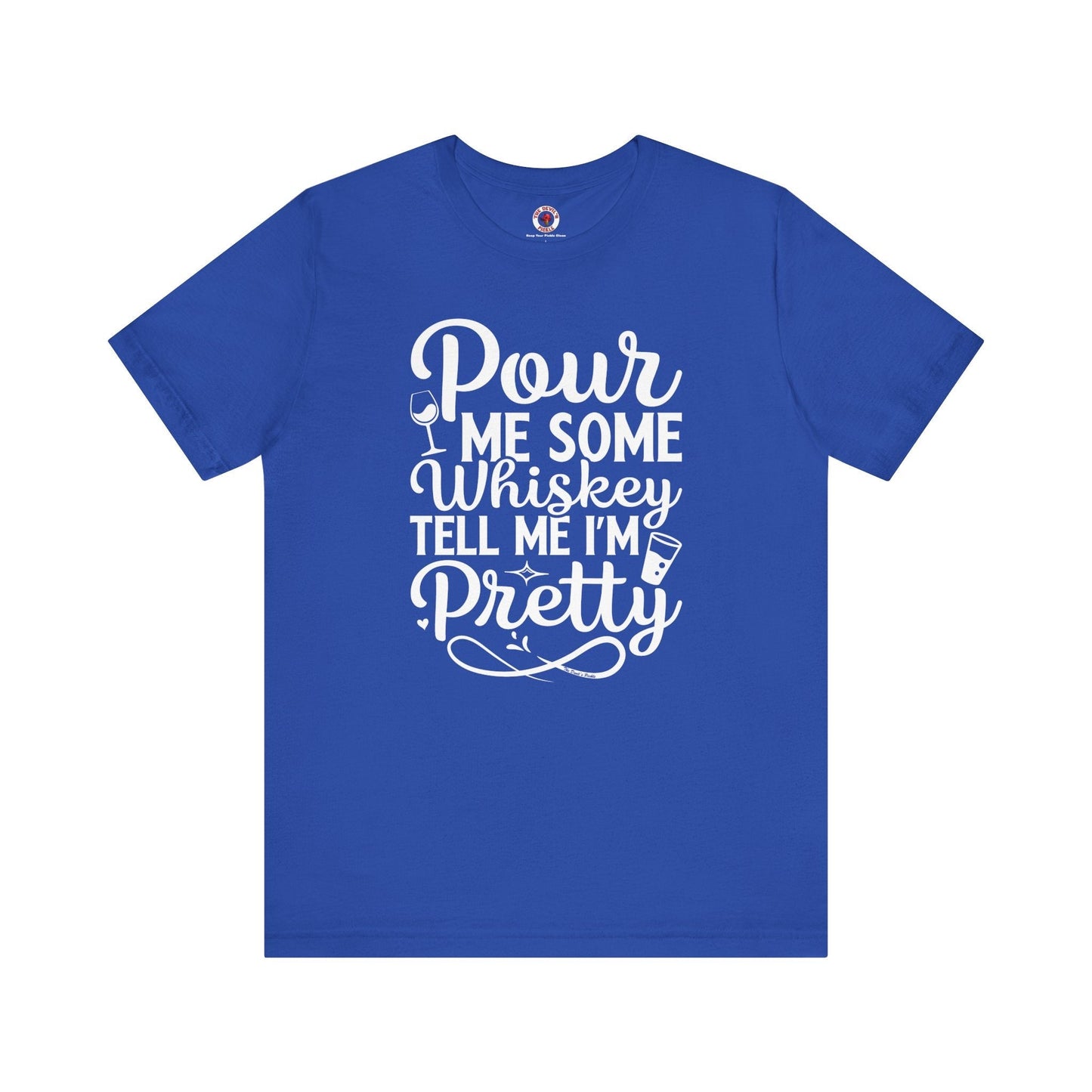 Pour Me Some Whiskey Tell Me I'm Pretty T-Shirt The Devil's Pickle