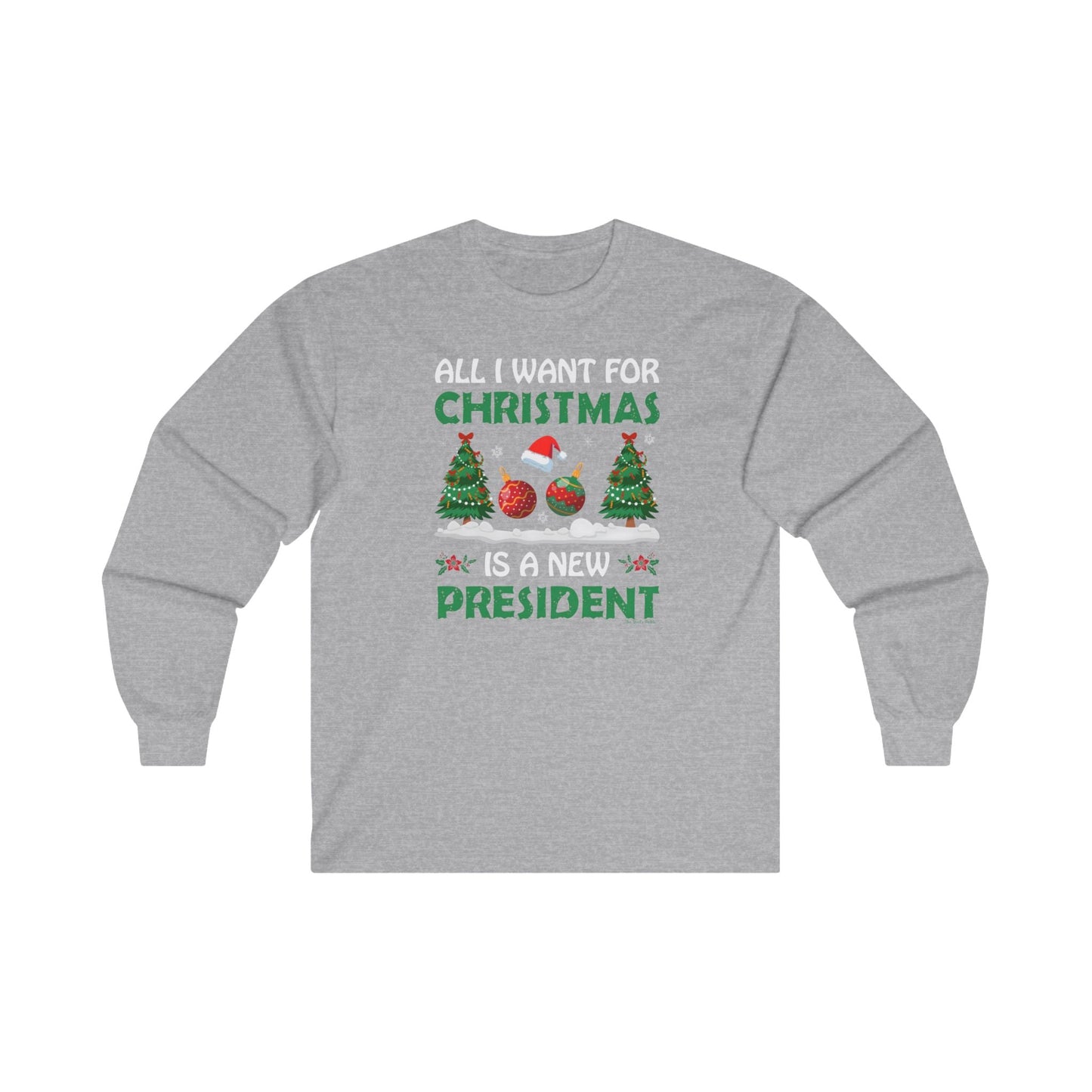 All I Want For Christmas Is A New President Long Sleeve Tee The Devil's Pickle