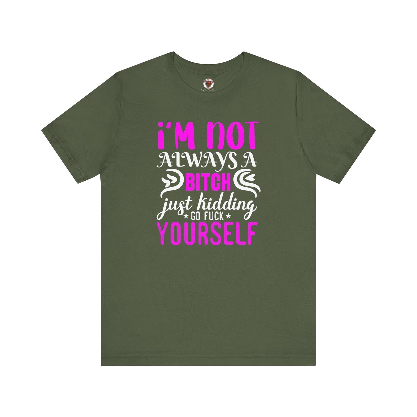 I'm Not Always A Bitch T-Shirt The Devil's Pickle