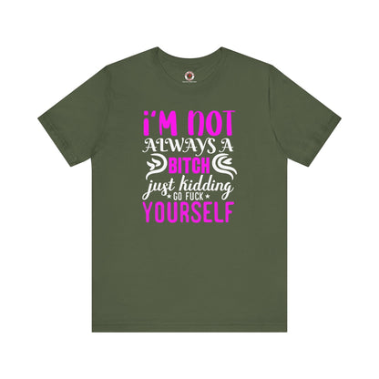 I'm Not Always A Bitch T-Shirt The Devil's Pickle