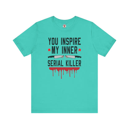 You Inspire My Inner Serial Killer T-Shirt The Devil's Pickle