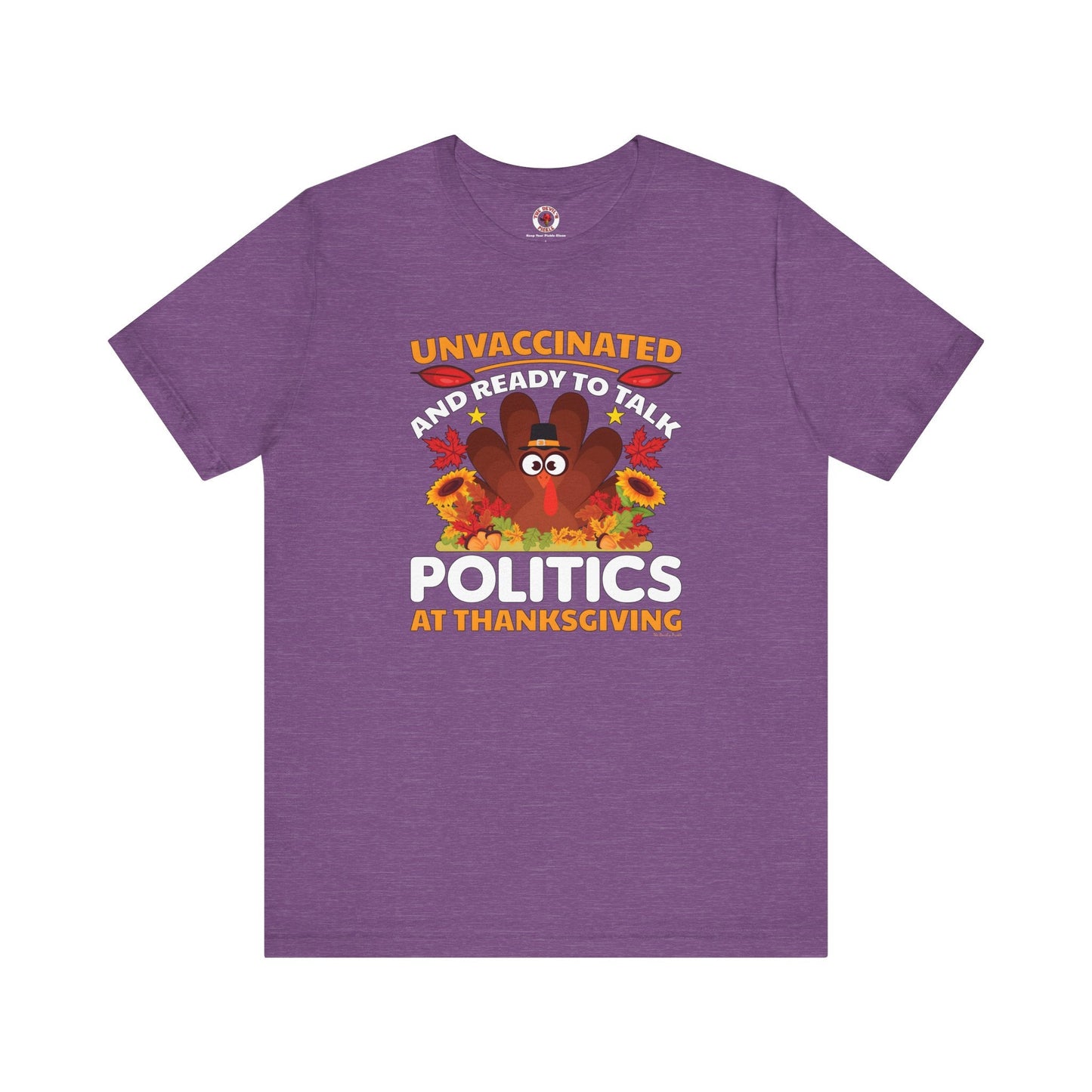 Unvaccinated And Ready To Talk Politics T-Shirt The Devil's Pickle