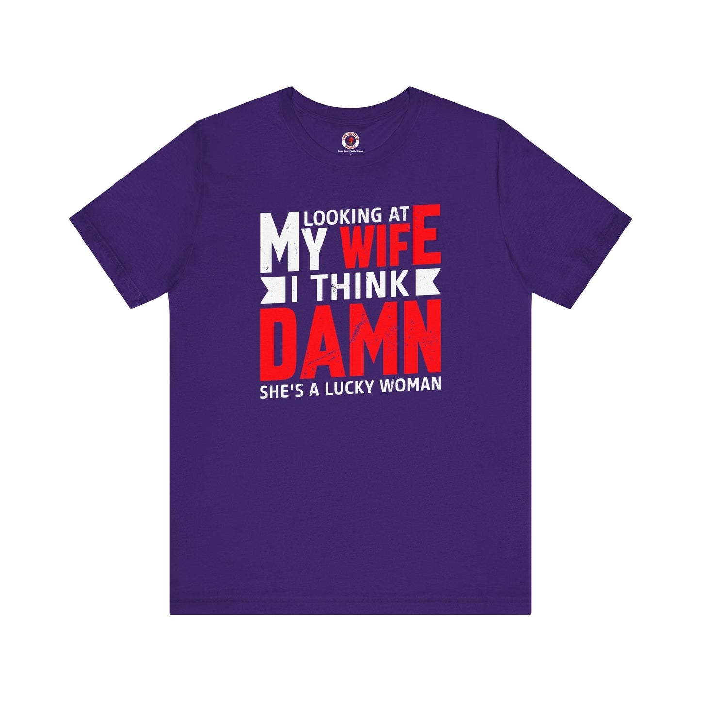 Looking At My Wife I Think Damn T-Shirt The Devil's Pickle