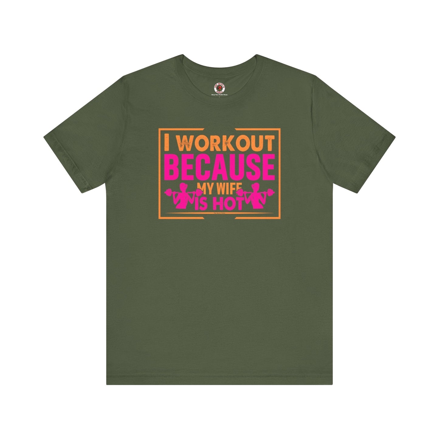 I Workout Because My Wife Is Hot T-Shirt The Devil's Pickle