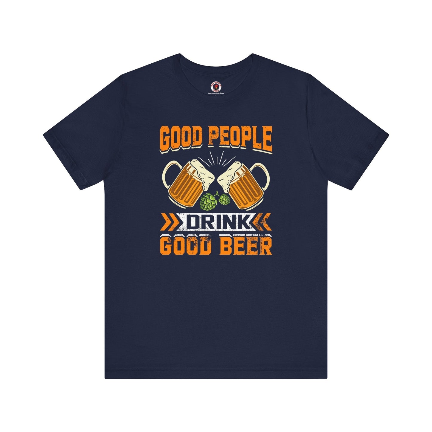 Good People Drink Good Beer T-Shirt The Devil's Pickle