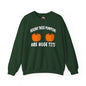 Behind These Pumpkins Are Huge Tits Crewneck Sweatshirt The Devil's Pickle