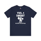 Yes, I Squat T-Shirt The Devil's Pickle