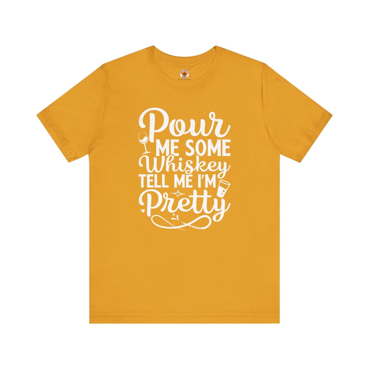 Pour Me Some Whiskey Tell Me I'm Pretty T-Shirt The Devil's Pickle