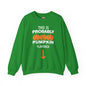 This is Probably Pumpkin Flavored Crewneck Sweatshirt The Devil's Pickle