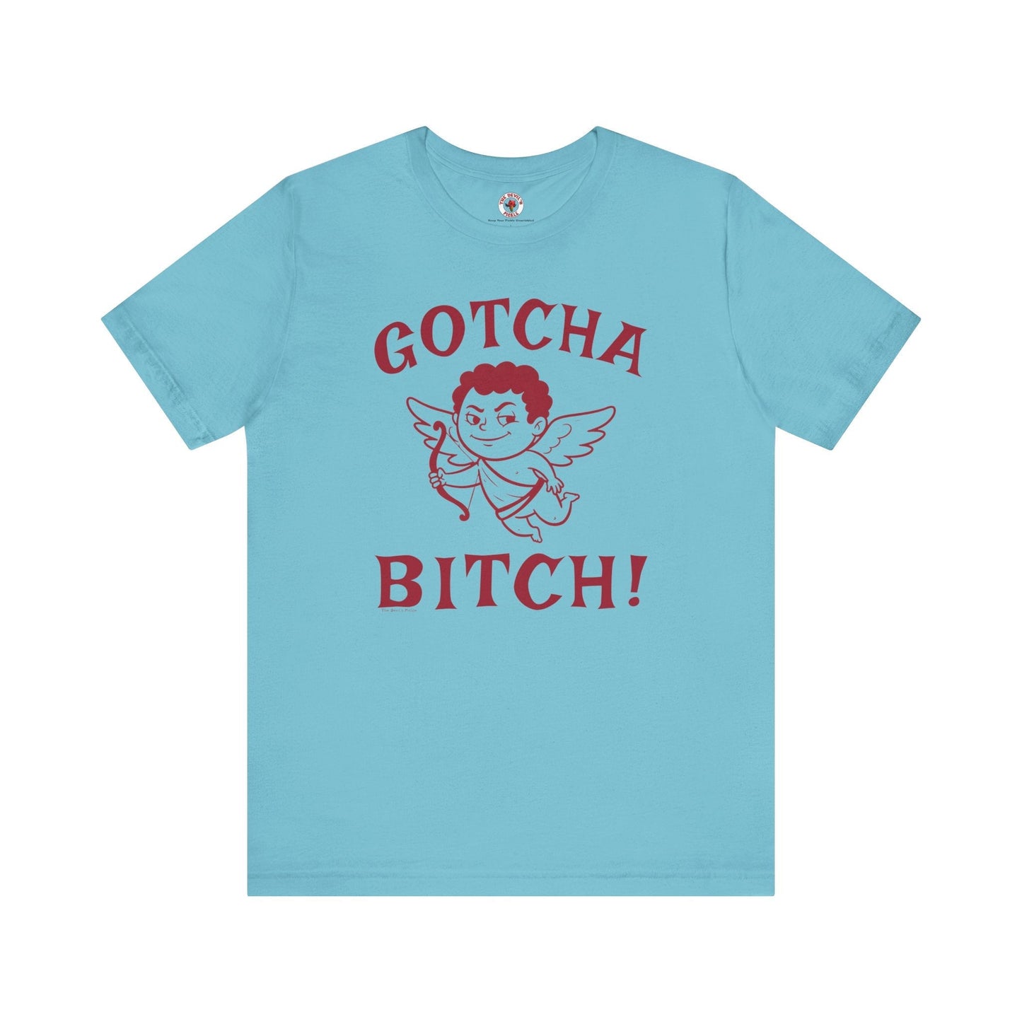 Gotcha Bitch T-Shirt The Devil's Pickle