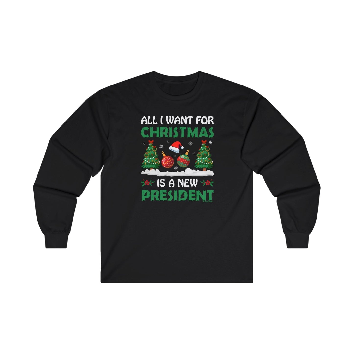 All I Want For Christmas Is A New President Long Sleeve Tee The Devil's Pickle