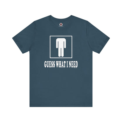 Guess What I Need T-Shirt The Devil's Pickle
