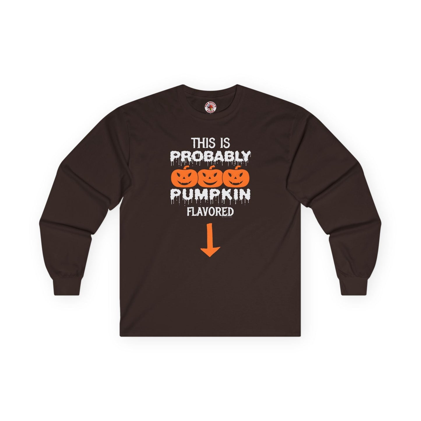 This is Probably Pumpkin Flavored Long Sleeve Tee The Devil's Pickle