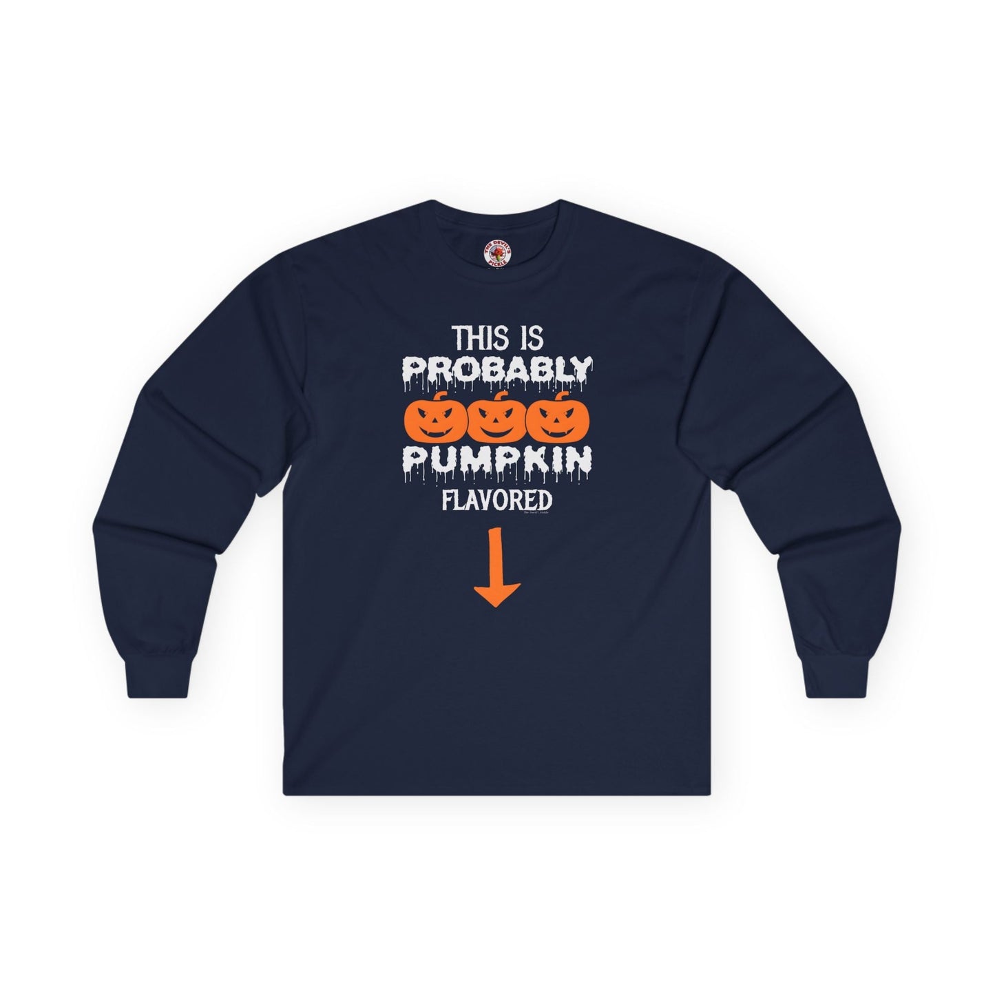 This is Probably Pumpkin Flavored Long Sleeve Tee The Devil's Pickle