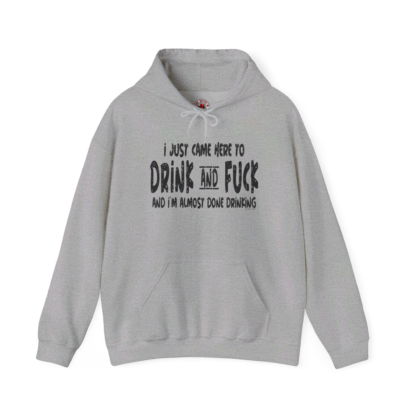 I'm Just Here To Drink And Fuck Hooded Sweatshirt The Devil's Pickle