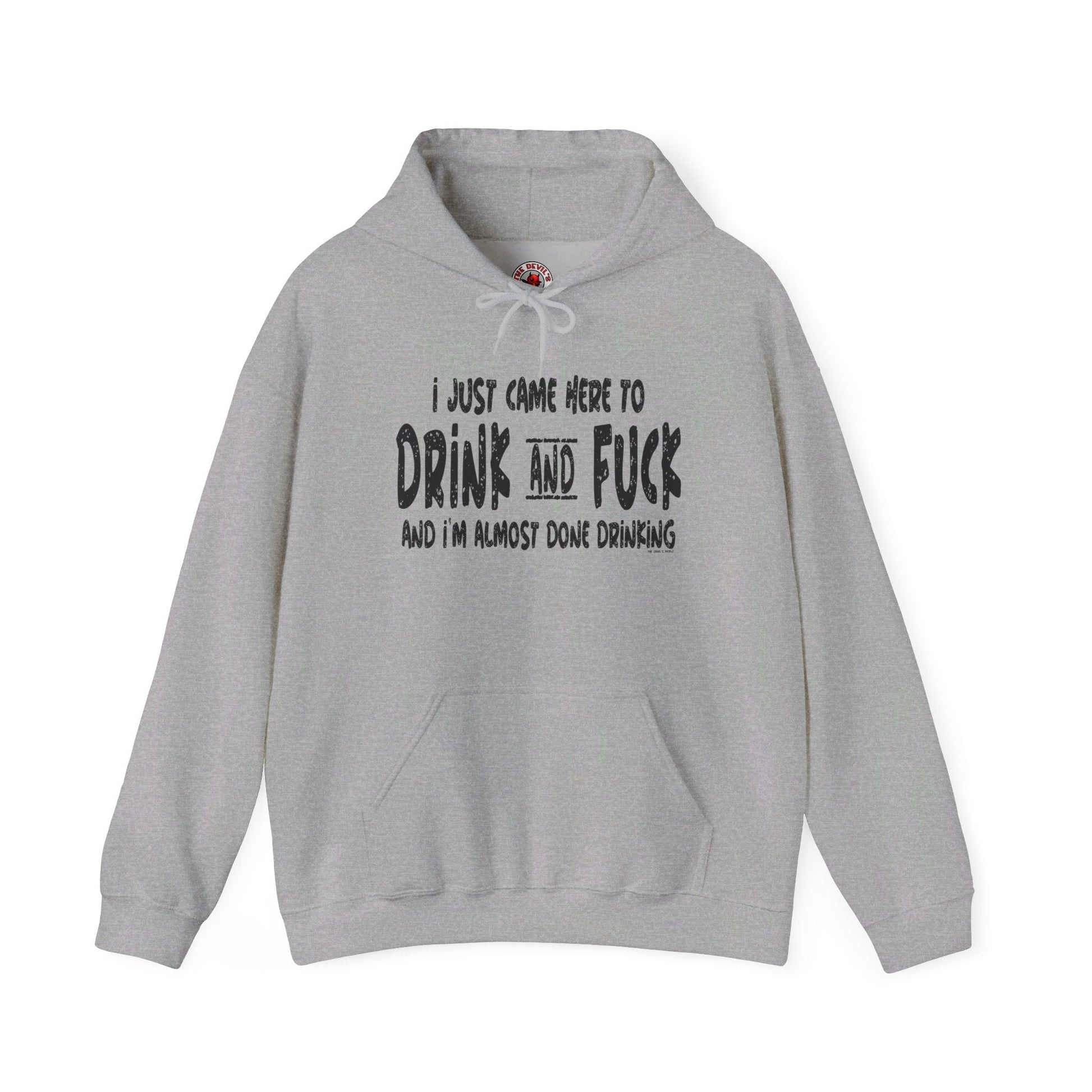 I'm Just Here To Drink And Fuck Hooded Sweatshirt The Devil's Pickle