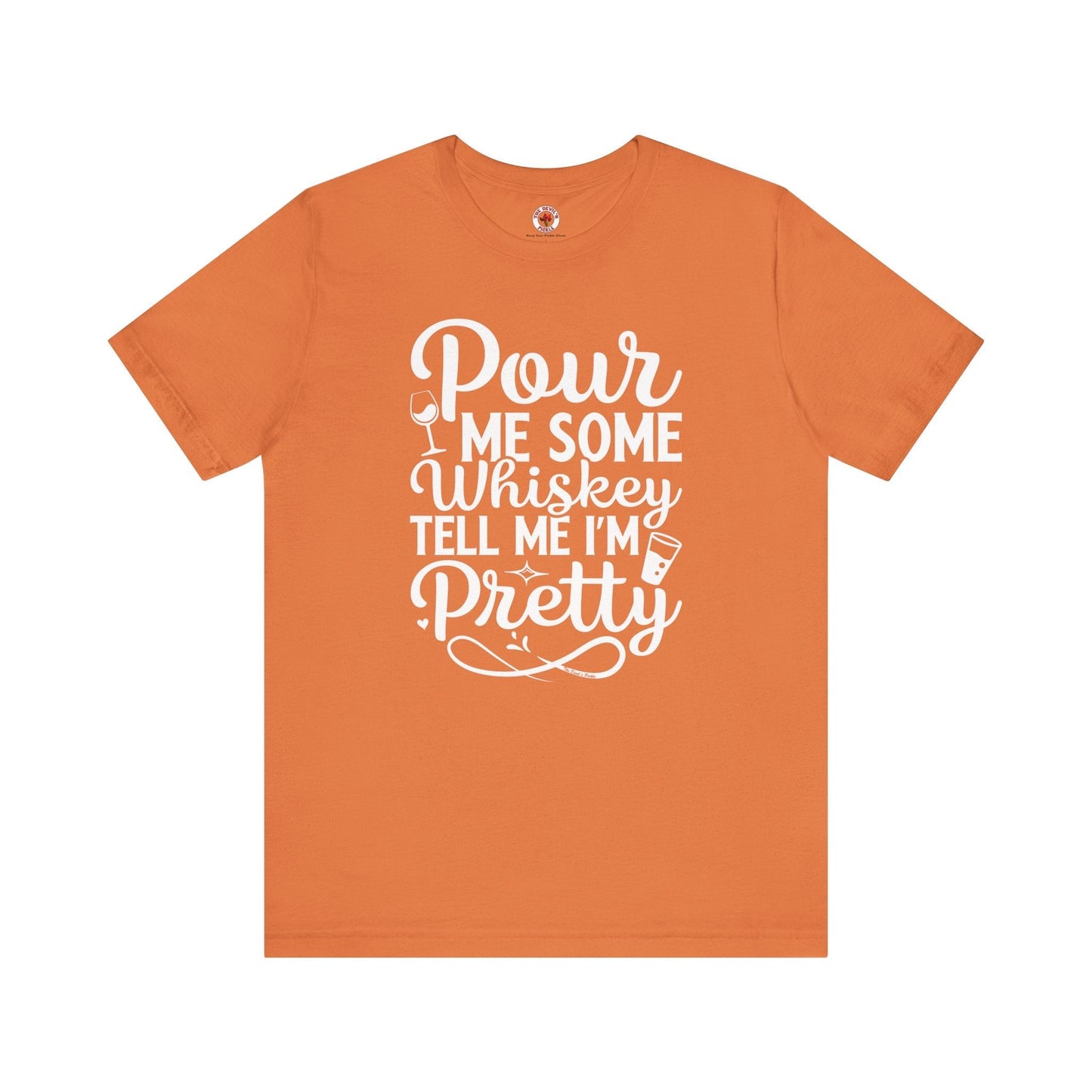 Pour Me Some Whiskey Tell Me I'm Pretty T-Shirt The Devil's Pickle