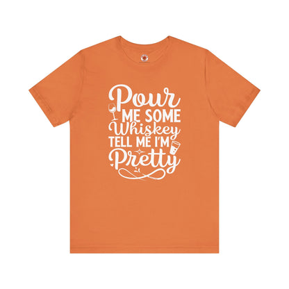 Pour Me Some Whiskey Tell Me I'm Pretty T-Shirt The Devil's Pickle
