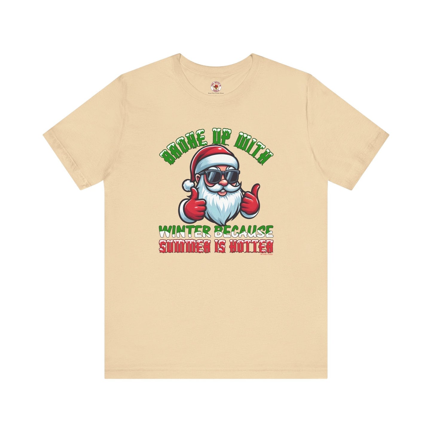 Broke Up With Winter Because Summer Is Hotter T-Shirt The Devil's Pickle