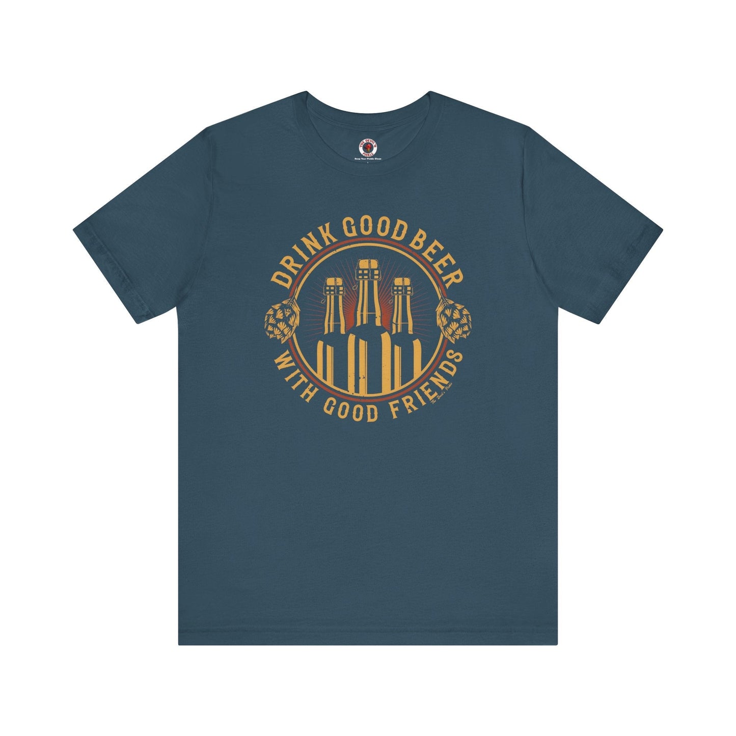 Drink Good Beer With Good Friends T-Shirt. The Devil's Pickle