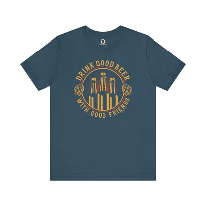 Drink Good Beer With Good Friends T-Shirt. The Devil's Pickle
