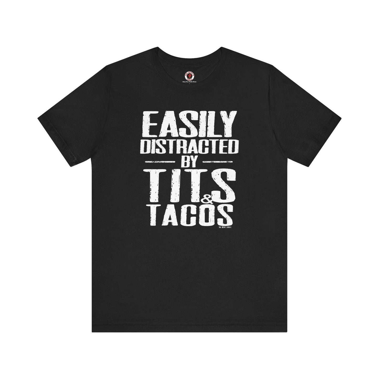 Easily Distracted By Tits and Tacos T-Shirt The Devil's Pickle