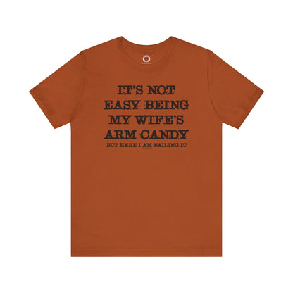 It's Not Easy Being My Wife's Arm Candy T-Shirt The Devil's Pickle