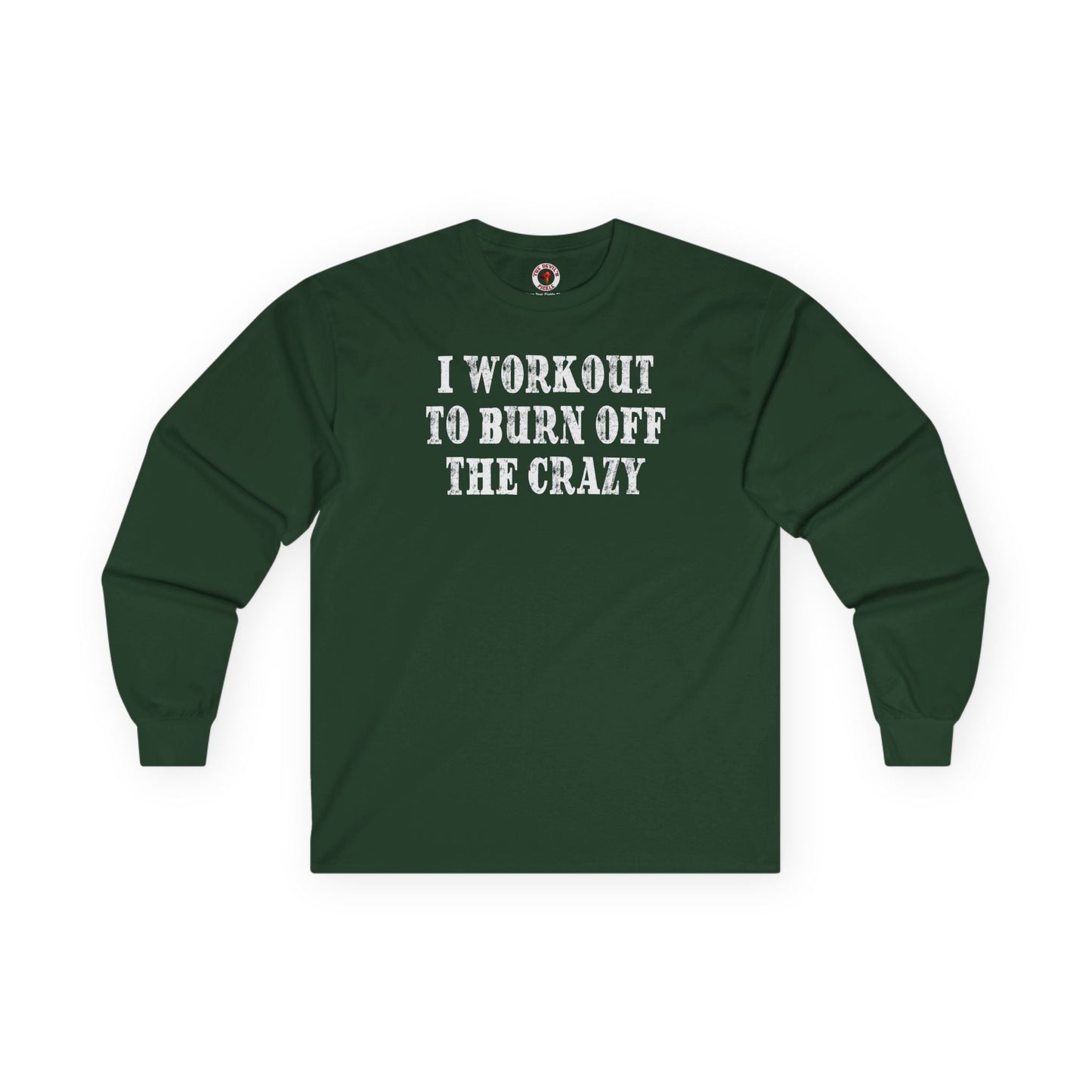 I Workout To Burn Off The Crazy Long Sleeve Tee The Devil's Pickle