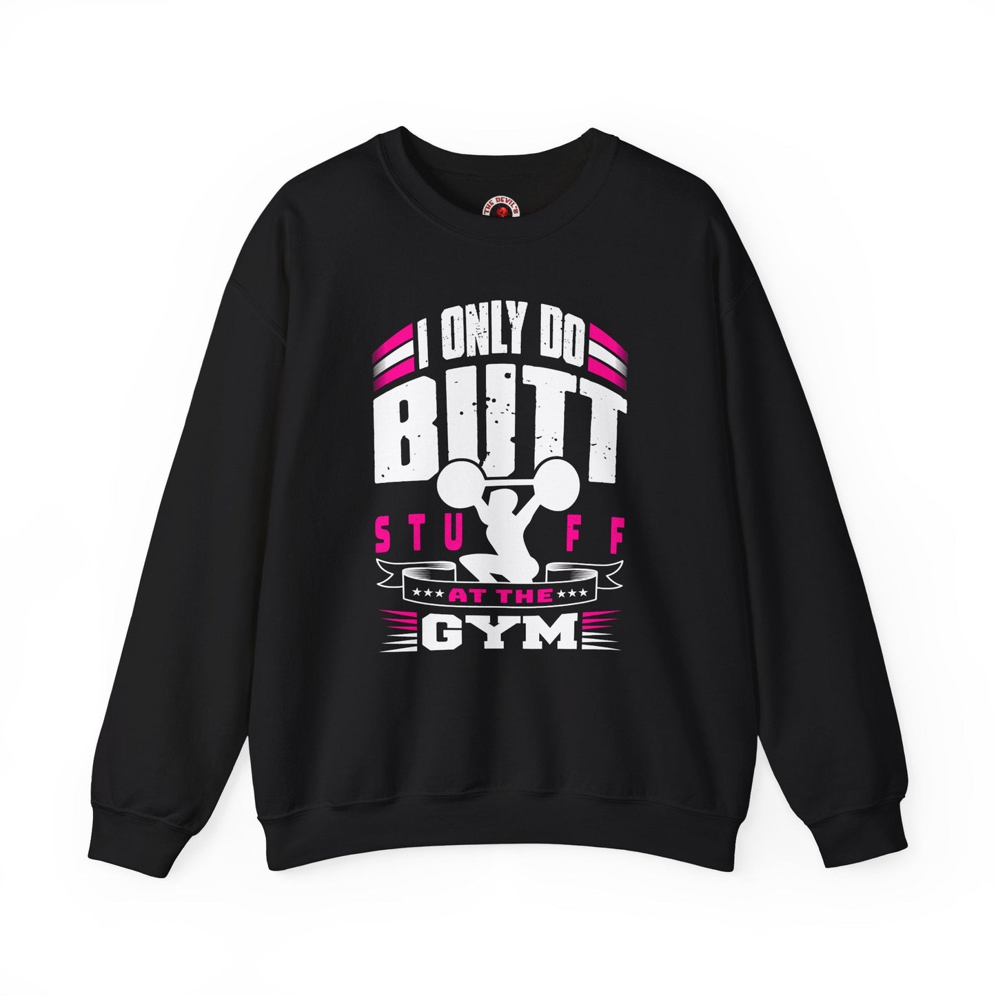 I Only Do Butt Stuff At The Gym Crewneck Sweatshirt The Devil's Pickle