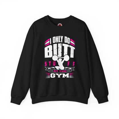 I Only Do Butt Stuff At The Gym Crewneck Sweatshirt The Devil's Pickle