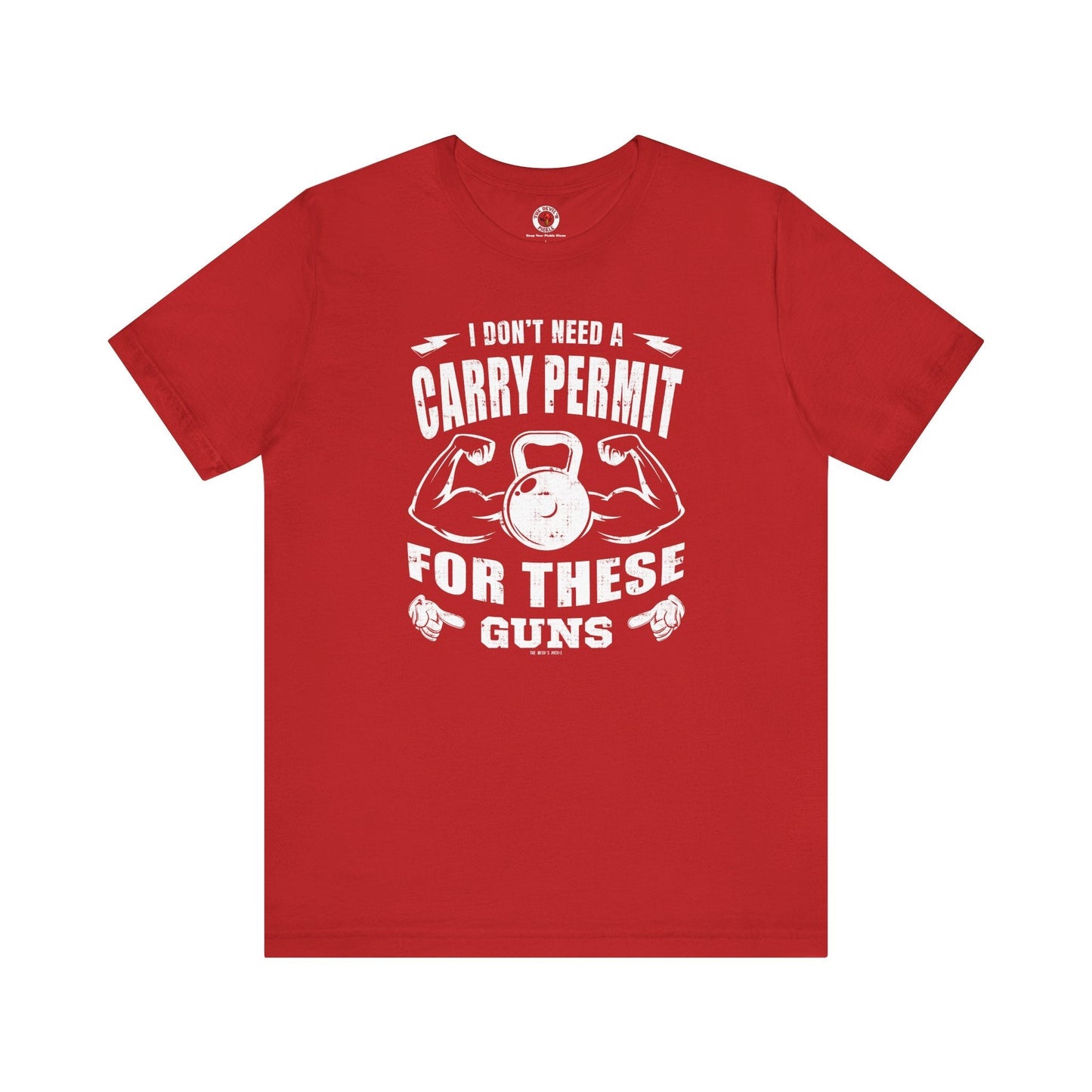 I Don't Need A Carry Permit For These Guns T-Shirt The Devil's Pickle