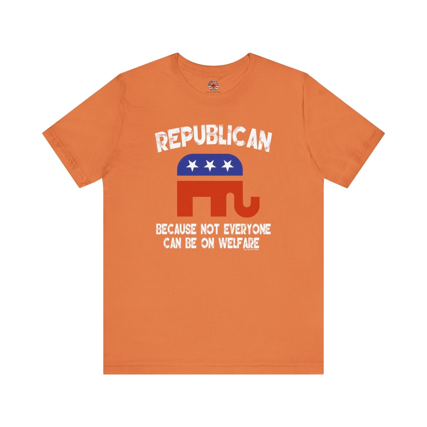 Republican Because Not Everyone Can Be On Welfare T-Shirt The Devil's Pickle