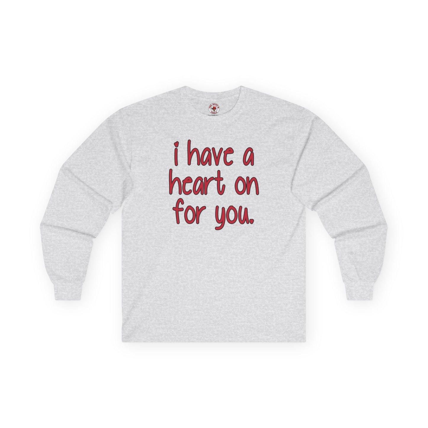 I Have A Heart On For You Long Sleeve Tee The Devil's Pickle