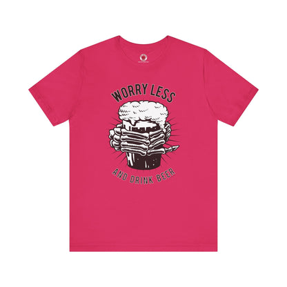 Worry Less and Drink Beer T-Shirt The Devil's Pickle