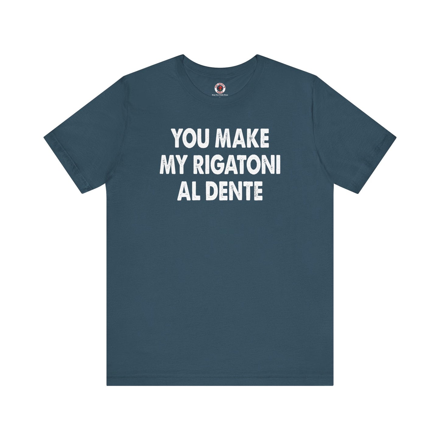 You Make My Rigatoni Al Dente T-Shirt The Devil's Pickle