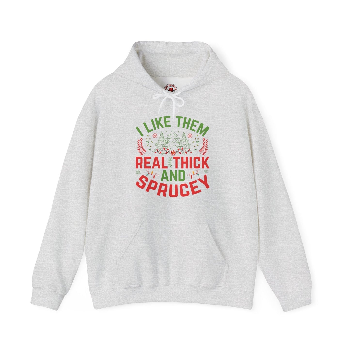 I Like them Thick And Sprucey Hooded Sweatshirt The Devil's Pickle