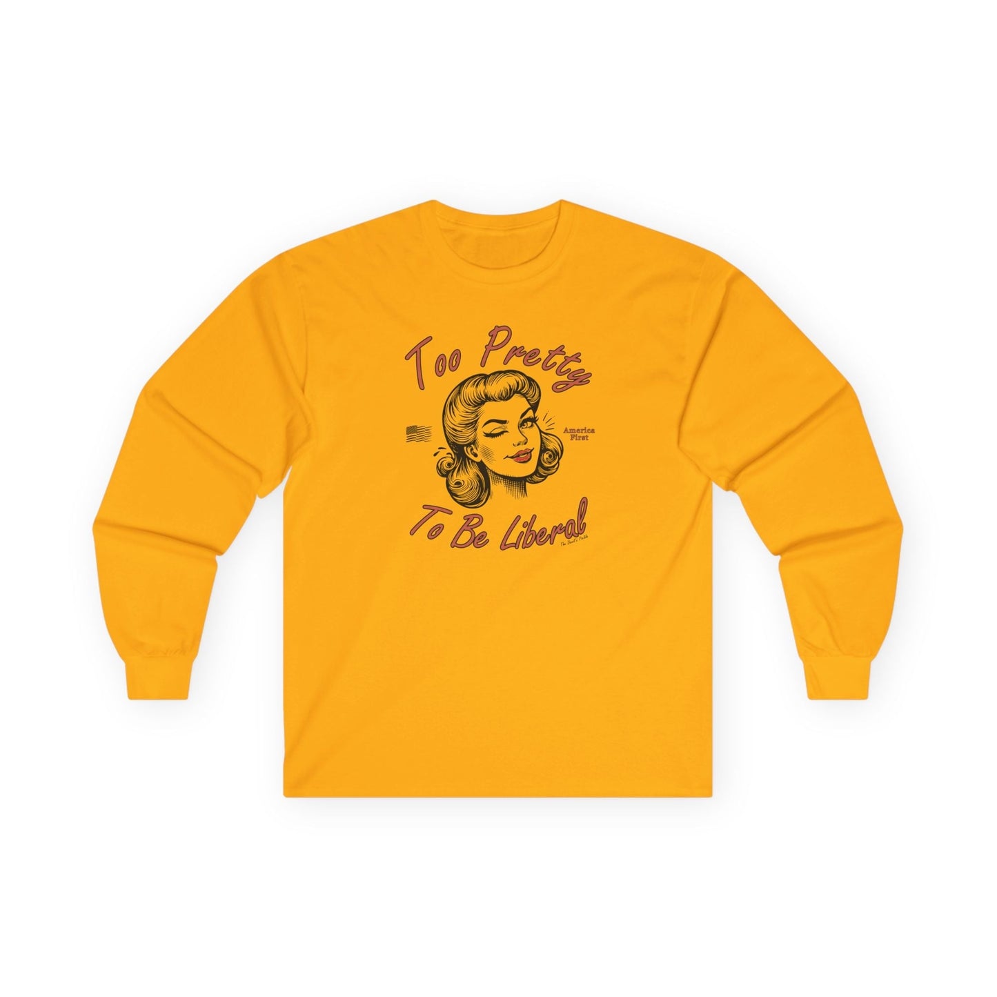 Too Pretty To Be Liberal Long Sleeve Tee The Devil's Pickle