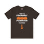 This is Probably Pumpkin Flavored T-Shirt