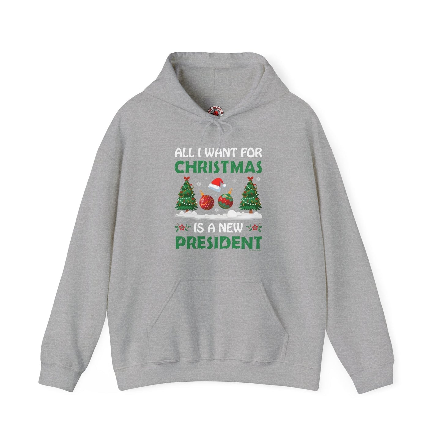 All I Want For Christmas Is A New President Hooded Sweatshirt The Devil's Pickle