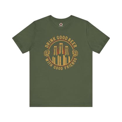 Drink Good Beer With Good Friends T-Shirt. The Devil's Pickle