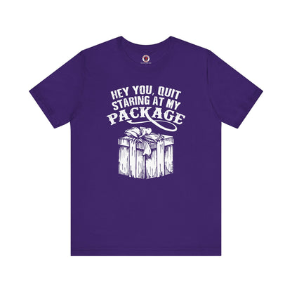 Hey You Quit Staring At My Package T-Shirt